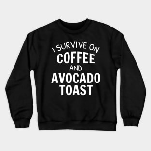 I Survive On Coffee And Avocado Toast Crewneck Sweatshirt